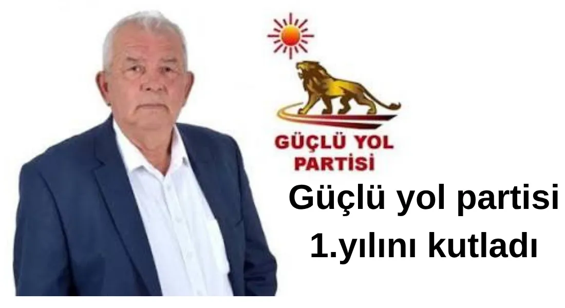 Güçlü Yol Partisi 1.yılını kutladı